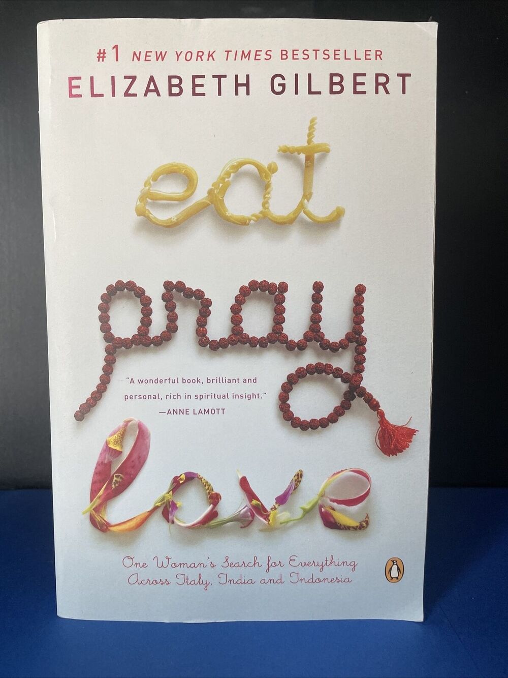 Eat Pray Love : One Woman's Search for Everything Across Italy, India and...